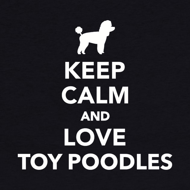 Keep calm and love Toy poodles by Designzz